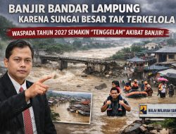 Akademisi Soroti Banjir Bandar Lampung, Pengelolaan Sungai Besar oleh Balai Dinilai Perlu Diperkuat