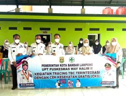 Tracing TB Paru Terintegrasi CKG, UPT Puskesmas Way Halim II Perkuat Upaya Wujudkan Bandar Lampung Bebas TBC